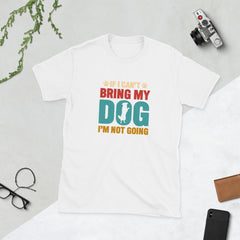 T-shirt "If I can't bring my dog I'm not going" pour les amoureux des chiens