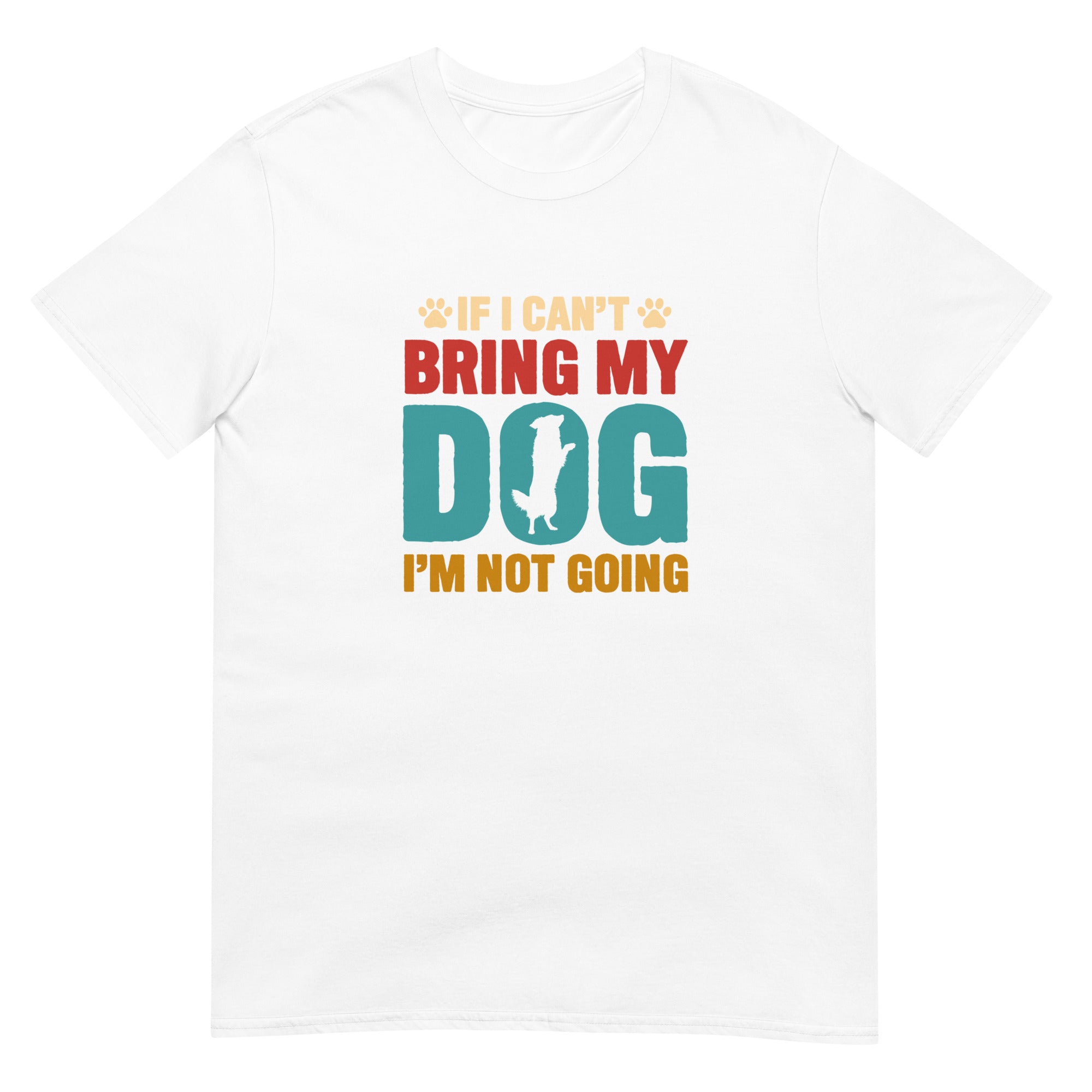 T-shirt "If I can't bring my dog I'm not going" pour les amoureux des chiens